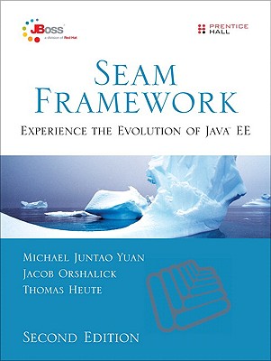 Seam Framework: Experience the Evolution of Java EE - Yuan, Michael, and Orshalick, Jacob, and Heute, Thomas