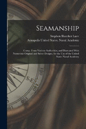 Seamanship: Comp. From Various Authorities, and Illustrated With Numerous Original and Select Designs, for the Use of the United States Naval Academy