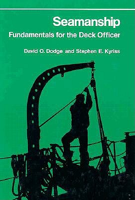Seamanship: Fundamentals for the Deck Officer - Kyriss, Stephen E, and Kyriss, S E, and Dodge, David O