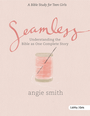 Seamless - Teen Girls Bible Study Book - Smith, Angie