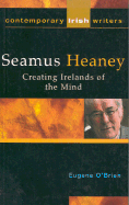 Seamus Heaney: Creating Irelands of the Mind - O'Brien, Eugene