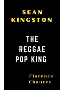 Sean Kingston: The Reggae Pop King