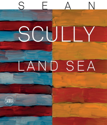 Sean Scully: Land Sea: Land Sea - Scully, Sean, and Eccher, Danilo (Text by)