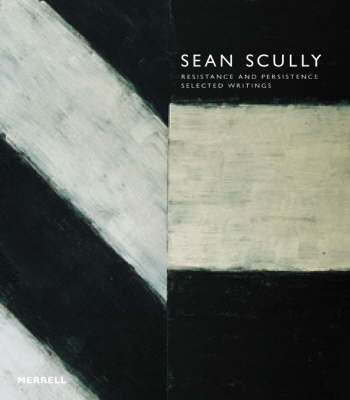 Sean Scully: Resistance and Persistence: Selected Writings - Scully, Sean, and Ingleby, Florence (Editor)