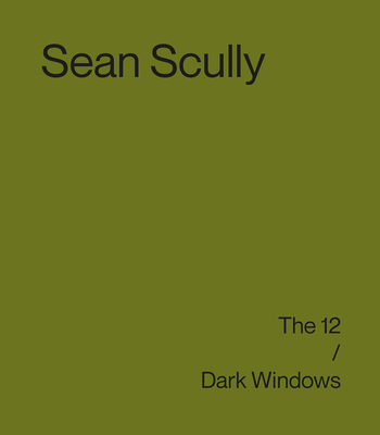 Sean Scully: The 12 / Dark Windows - Scully, Sean, and Ward, Ossian (Text by), and Grovier, Kelly