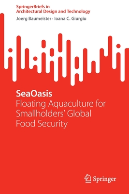 SeaOasis: Floating Aquaculture for Smallholders' Global Food Security - Baumeister, Joerg, and Giurgiu, Ioana C.