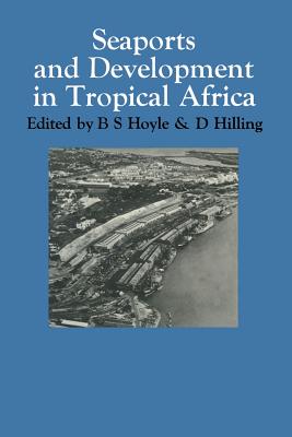 Seaports and Development in Tropical Africa - Hoyle, B. S. (Editor), and Hilling, D. (Editor)