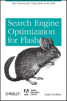 Search Engine Optimization for Flash: Best Practices for Using Flash on the Web - Perkins, Todd