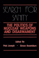 Search for Sanity: The Politics of Nuclear Weapons and Disarmament