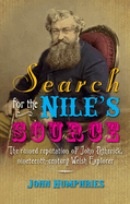Search for the Nile's Source: The Ruined Reputation of John Petherick, Nineteenth-century Welsh Explorer