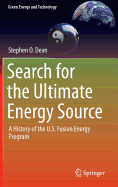 Search for the Ultimate Energy Source: A History of the U.S. Fusion Energy Program