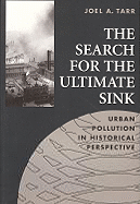Search for the Ultimate Sink: Urban Pollution in Historical Perspective - Tarr, Joel A