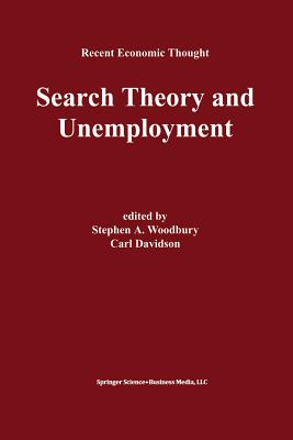 Search Theory and Unemployment - Woodbury, Stephen A (Editor), and Davidson, Carl (Editor)