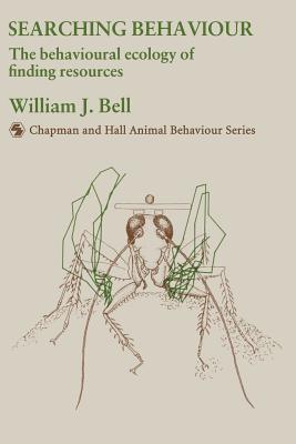Searching Behaviour: The Behavioural Ecology of Finding Resources - Bell, W J