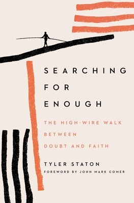 Searching for Enough: The High-Wire Walk Between Doubt and Faith - Staton, Tyler