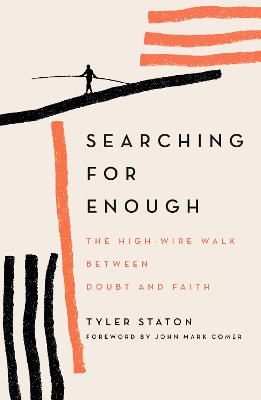 Searching for Enough: The High-Wire Walk Between Doubt and Faith - Staton, Tyler
