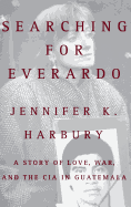 Searching for Everado: A Story of Love, War, and the CIA in Guatemala
