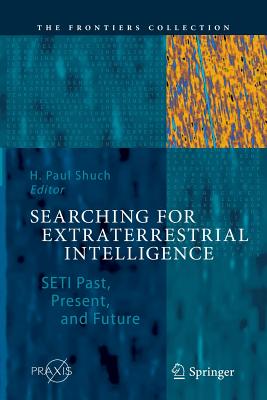 Searching for Extraterrestrial Intelligence: Seti Past, Present, and Future - Shuch, H Paul
