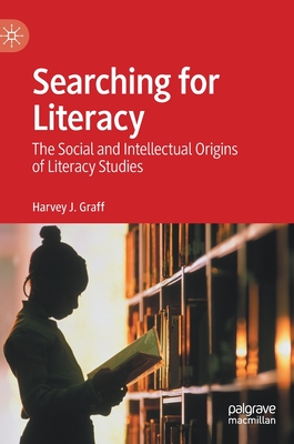 Searching for Literacy: The Social and Intellectual Origins of Literacy Studies - Graff, Harvey J.