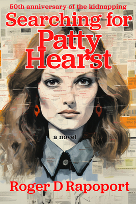 Searching for Patty Hearst: A True Crime Novel - Rapoport, Roger