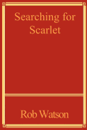 Searching for Scarlet - Watson, Rob