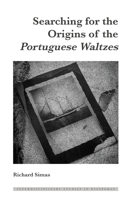 Searching for the Origins of the Portuguese Waltzes - Blayer, Irene Maria F (Editor), and Scott, Dulce Maria (Editor), and Simas, Richard