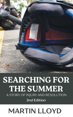 Searching For The Summer: A Story of Injury and Resolution - Lloyd, Martin