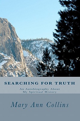 Searching For Truth: An Autobiography About My Spiritual History - Collins, Mary Ann