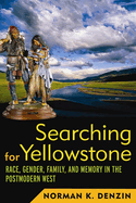 Searching for Yellowstone: Race, Gender, Family and Memory in the Postmodern West