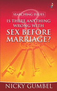 Searching Issues: Is There Anything Wrong with Sex Before Marriage? - Gumbel, Nicky