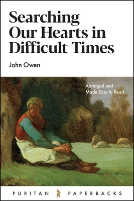 Searching Our Hearts in Difficult Times - Owen, John