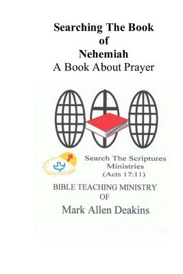 Searching The Book Of Nehemiah: A Book About Prayer - Deakins, Mark Allen