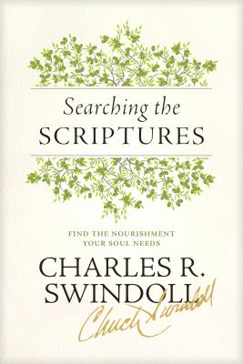 Searching the Scriptures: Find the Nourishment Your Soul Needs - Swindoll, Charles R, Dr.