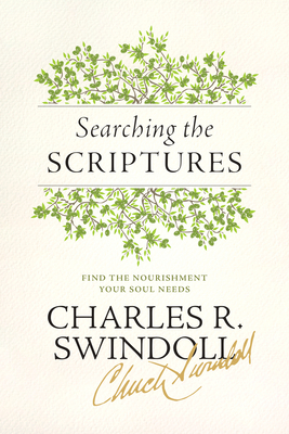Searching the Scriptures: Find the Nourishment Your Soul Needs - Swindoll, Charles R, Dr.