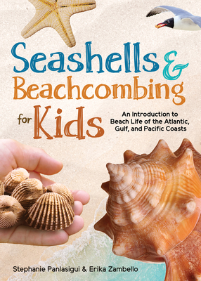 Seashells & Beachcombing for Kids: An Introduction to Beach Life of the Atlantic, Gulf, and Pacific Coasts - Panlasigui, Stephanie, and Zambello, Erika