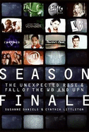 Season Finale: The Unexpected Rise and Fall of the WB and UPN