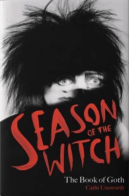 Season of the Witch: The Book of Goth - Unsworth, Cathi