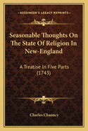 Seasonable Thoughts On The State Of Religion In New-England: A Treatise In Five Parts (1743)