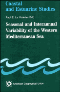 Seasonal and Interannual Variability of the Western Mediterranean Sea - La Violette, Paul E (Editor)