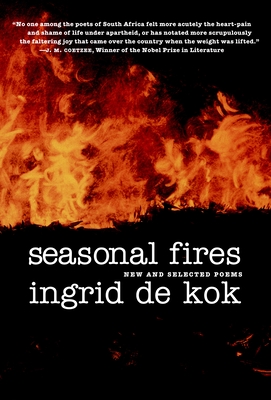 Seasonal Fires: New and Selected Poems - de Kok, Ingrid