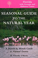 Seasonal Guide to the Natural Year--Florida, with Georgia and Alabama Coasts: A Month by Month Guide to Natural Events