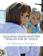 Seasonal Hand Knitted Designs for 18" Dolls: Spring/Summer Collection - Designs, Debonair, and Patterson, Deborah