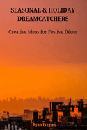 Seasonal & Holiday Dreamcatchers: Creative Ideas for Festive Dcor