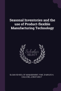 Seasonal Inventories and the Use of Product-Flexible Manufacturing Technology