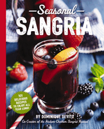 Seasonal Sangria: 101 Delicious Recipes to Enjoy All Year Long! (101 Sangria Recipes for Every Season)