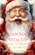 Seasonal Vitality: A Guide to Wellness and Celebration During the Holidays