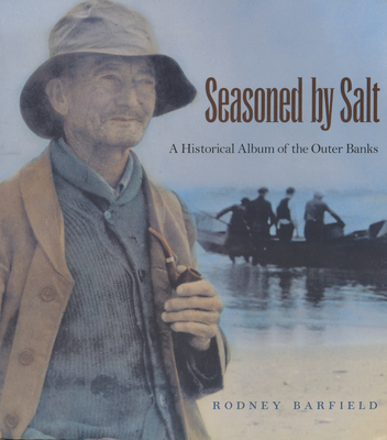 Seasoned by Salt: A Historical Album of the Outer Banks - Barfield, Rodney D