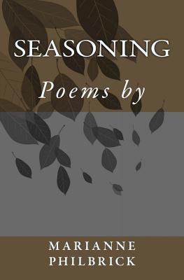 Seasoning: Poems by Marianne Philbrick - Philbrick, Thomas (Editor), and Philbrick, Marianne