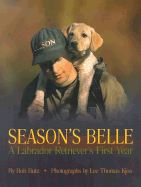 Season's Belle: A Labrador Retriever's First Year - Butz, Bob, and Kjos, Lee Thomas (Photographer)