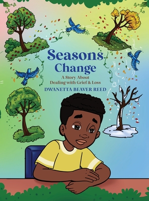 Seasons Change: A Story About Dealing With Grief and Loss - Reed, Dwanetta Beaver